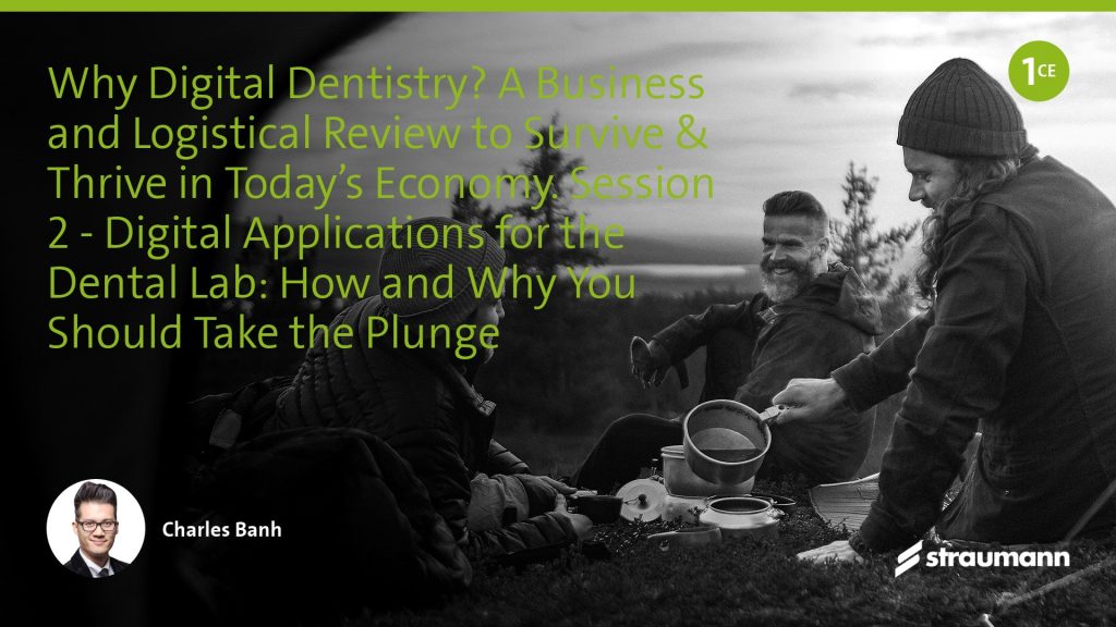Why digital dentistry?—A business and logistical review to survive and thrive in today’s economy: Session 2