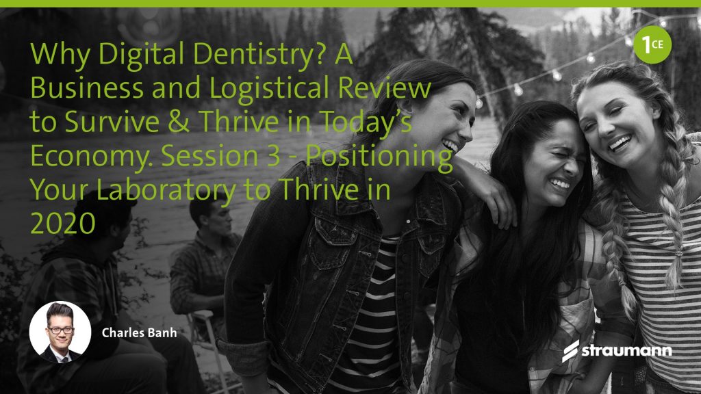 Why digital dentistry?— A business and logistical review to survive and thrive in today’s economy: Session 3