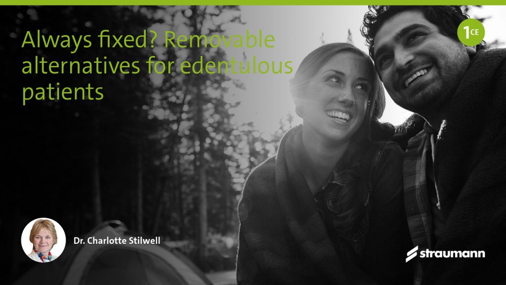 Always fixed?—Removable alternatives for edentulous patients
