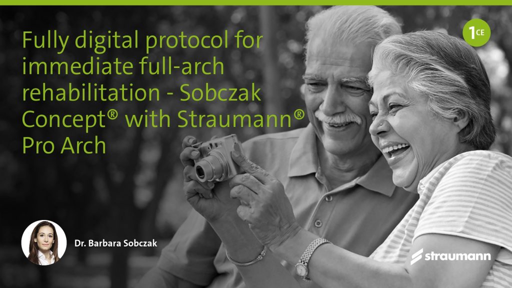 Fully digital protocol for immediate full-arch rehabilitation – Sobczak Concept® with Straumann® Pro Arch