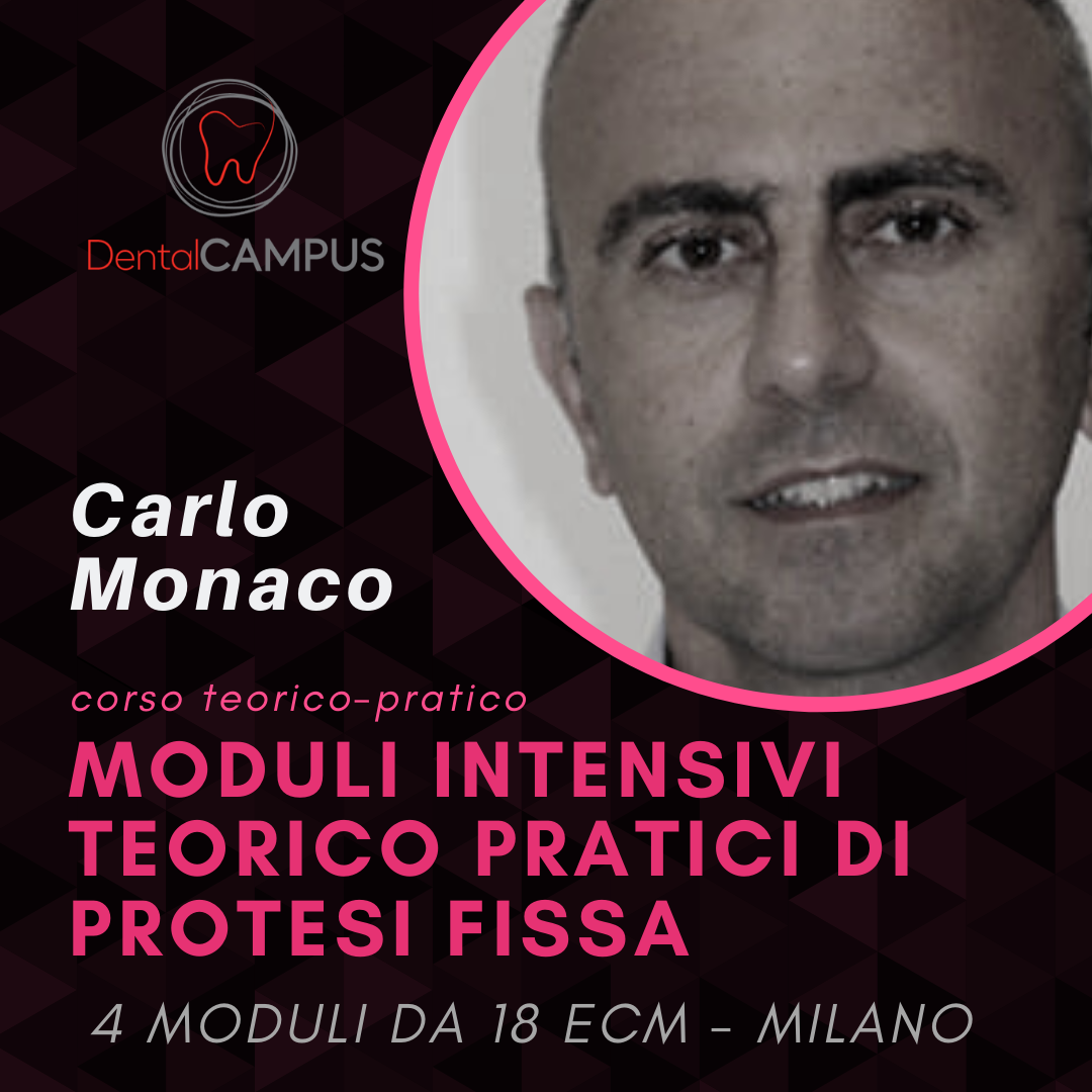 CORSO MODULARE INTENSIVO DI PROTESI FISSA: DALLA PROTESI ADESIVA ALLA PROTESI TRADIZIONALE e IMPLANTARE – Carlo Monaco