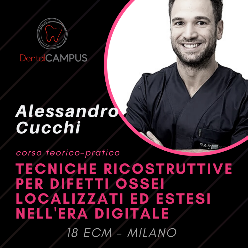 TECNICHE RICOSTRUTTIVE PER DIFETTI OSSEI NELL’ERA DIGITALE- corso teorico clinico- Dott. Alessandro Cucchi